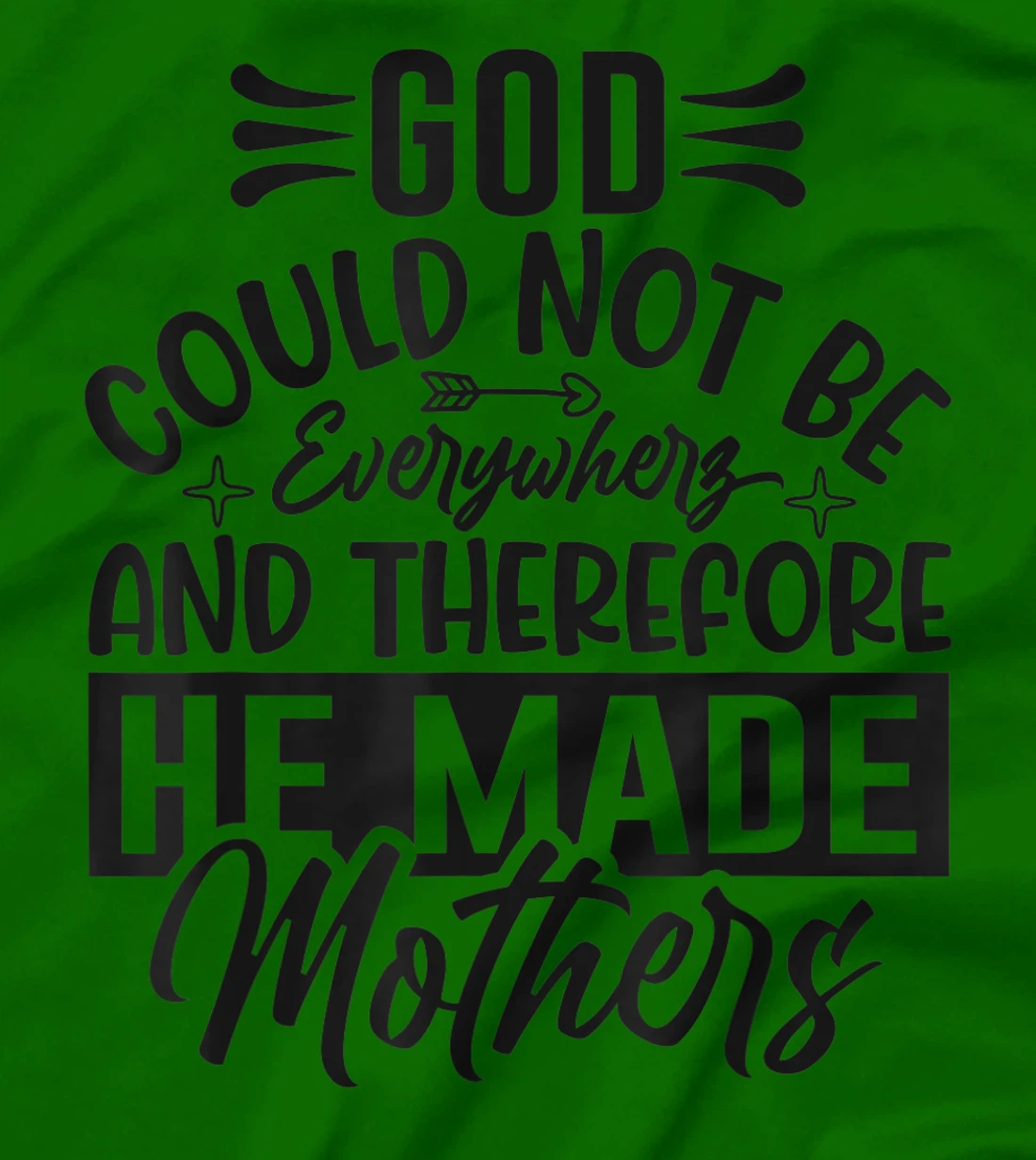 God Could Not Be Everywhere He Made Mothers Quote Sayings T-Shirt