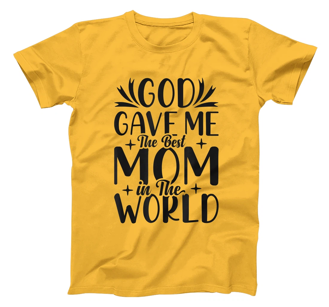 God Gave Me The Best Mom In The World Quote Sayings T-Shirt