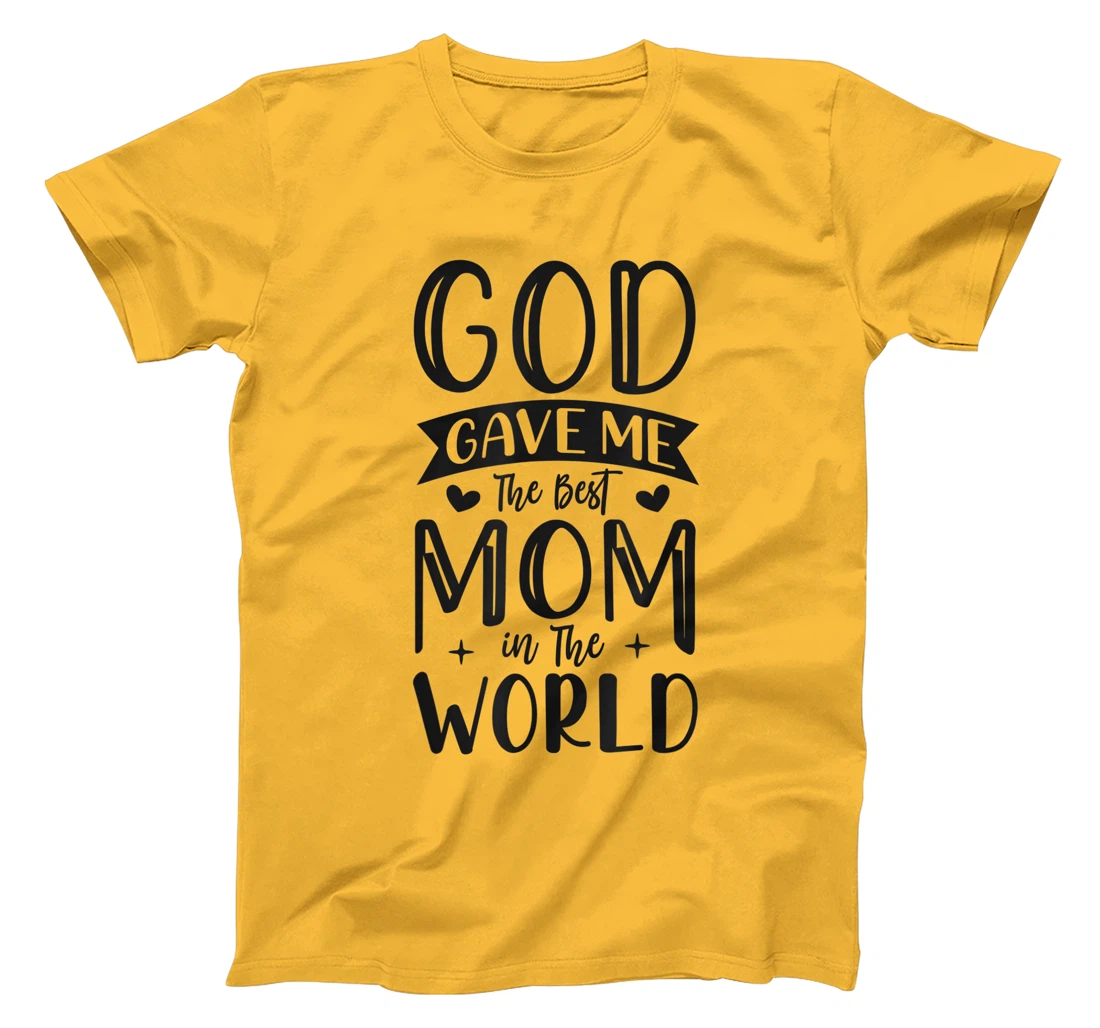 God Gave Me The Best Mom In The World Quote Sayings T-Shirt
