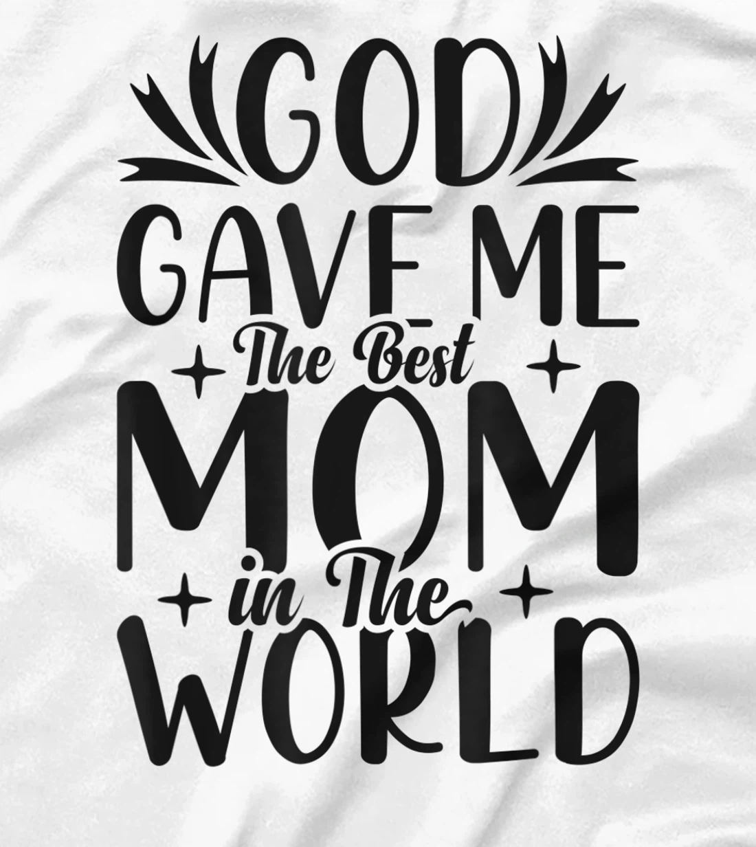 God Gave Me The Best Mom In The World Quote Sayings T-Shirt