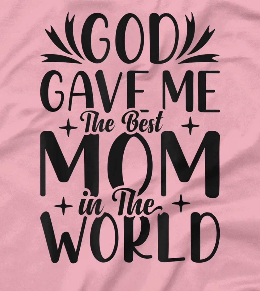 God Gave Me The Best Mom In The World Quote Sayings T-Shirt