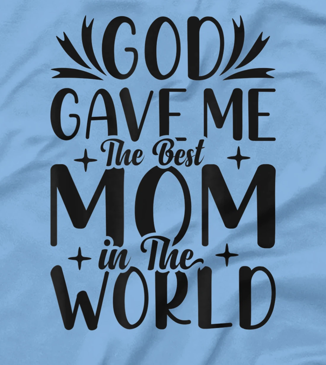 God Gave Me The Best Mom In The World Quote Sayings T-Shirt