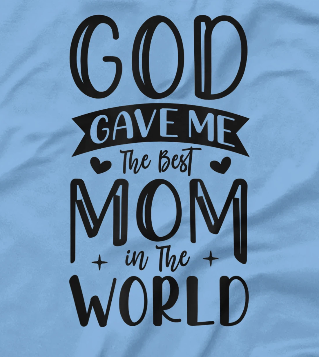 God Gave Me The Best Mom In The World Quote Sayings T-Shirt