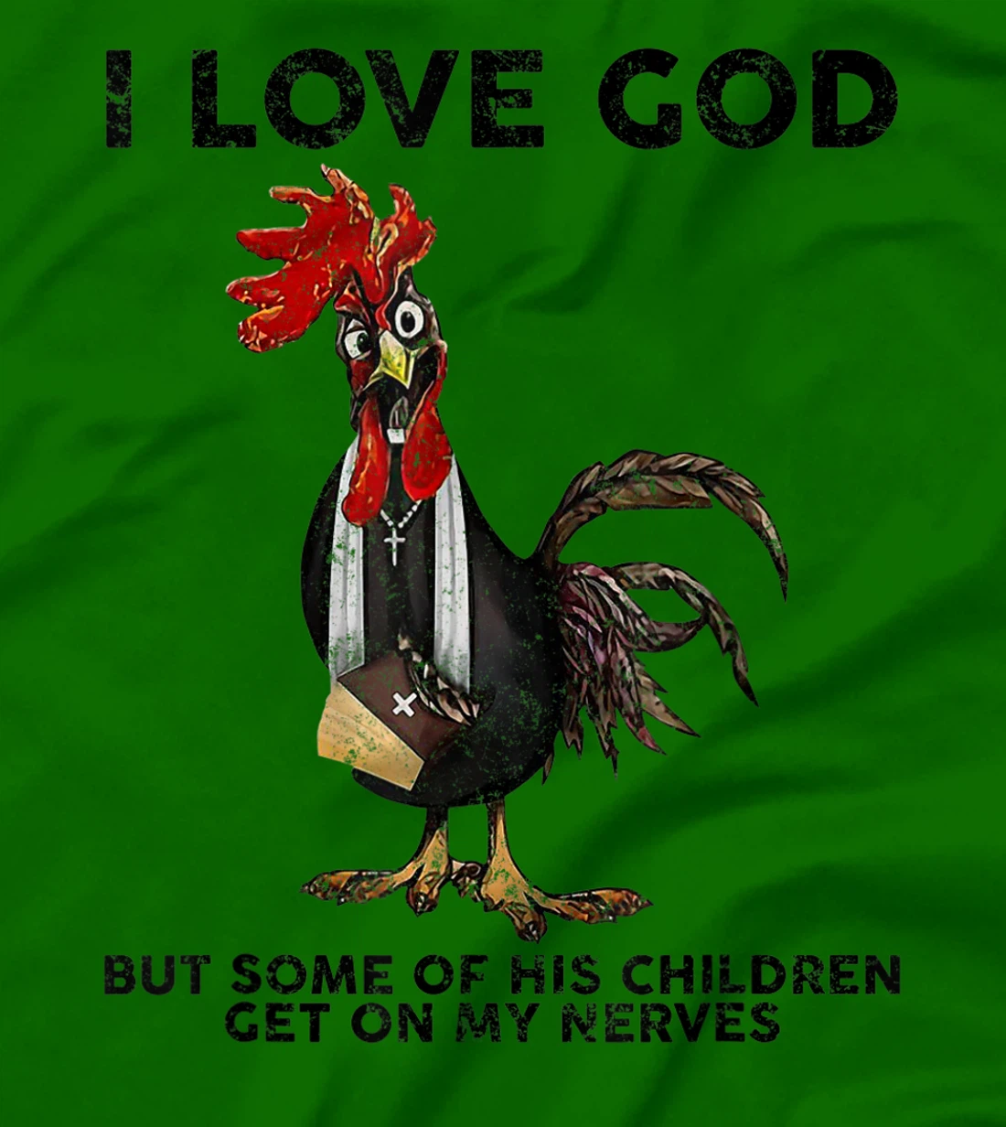 Chicken I Love God But Some Of His Children Get On My Nerves T-Shirt
