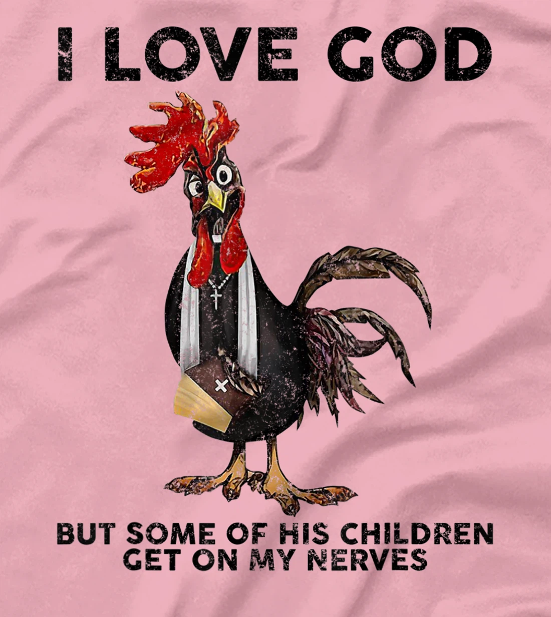 Chicken I Love God But Some Of His Children Get On My Nerves T-Shirt