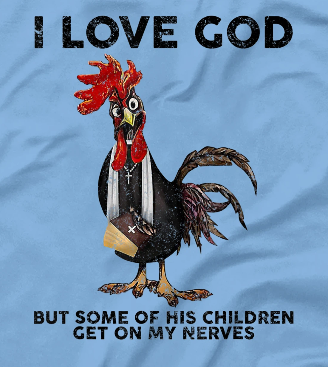Chicken I Love God But Some Of His Children Get On My Nerves T-Shirt