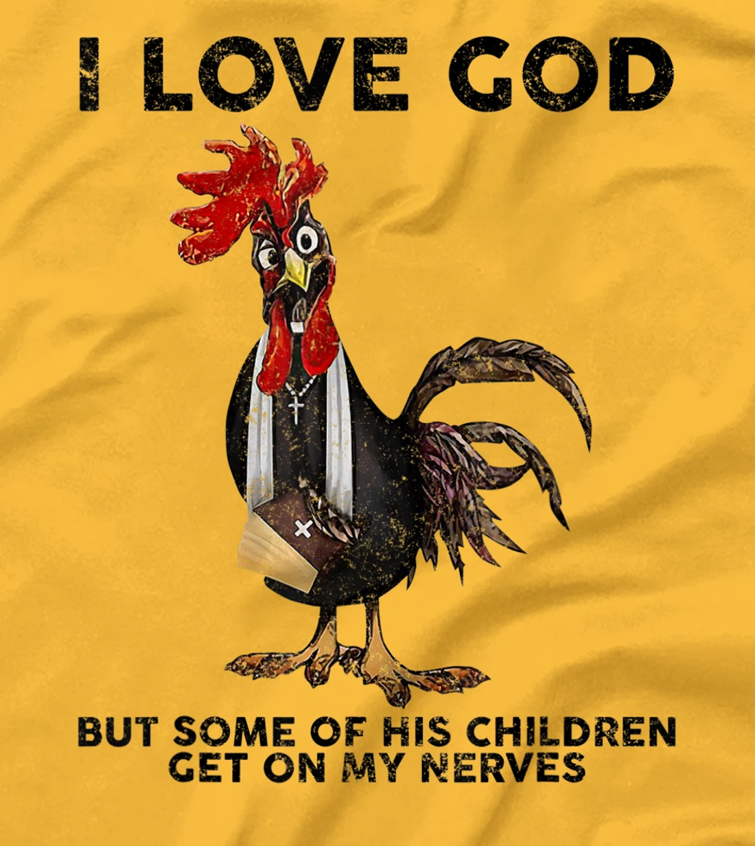 Chicken I Love God But Some Of His Children Get On My Nerves T-Shirt