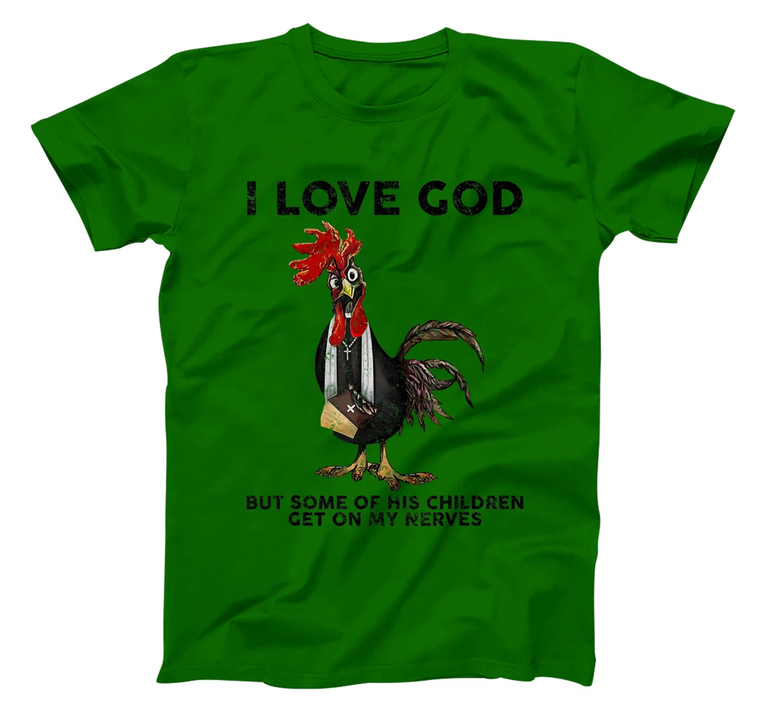 Chicken I Love God But Some Of His Children Get On My Nerves T-Shirt
