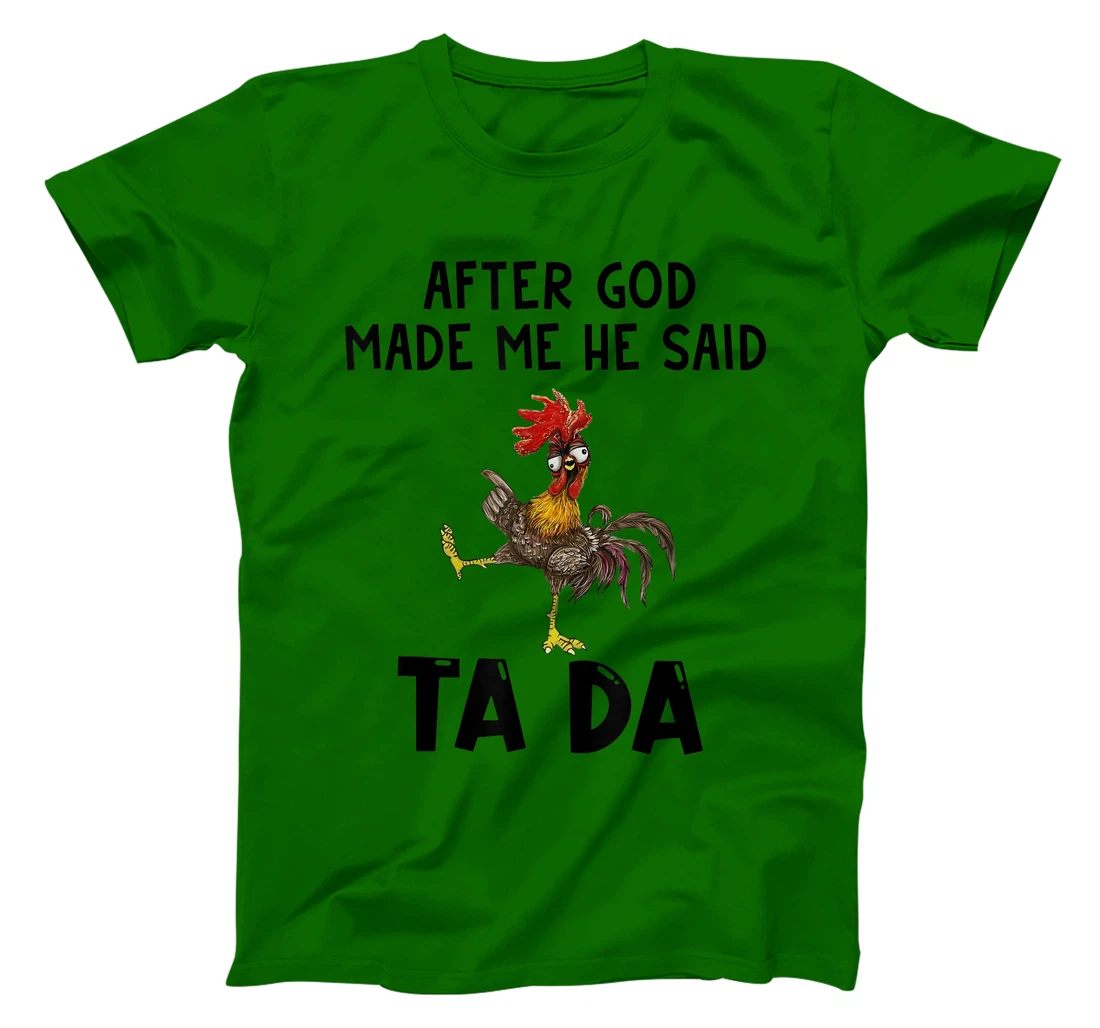 Funny Chicken After God Made Me He said Ta-da T-Shirt