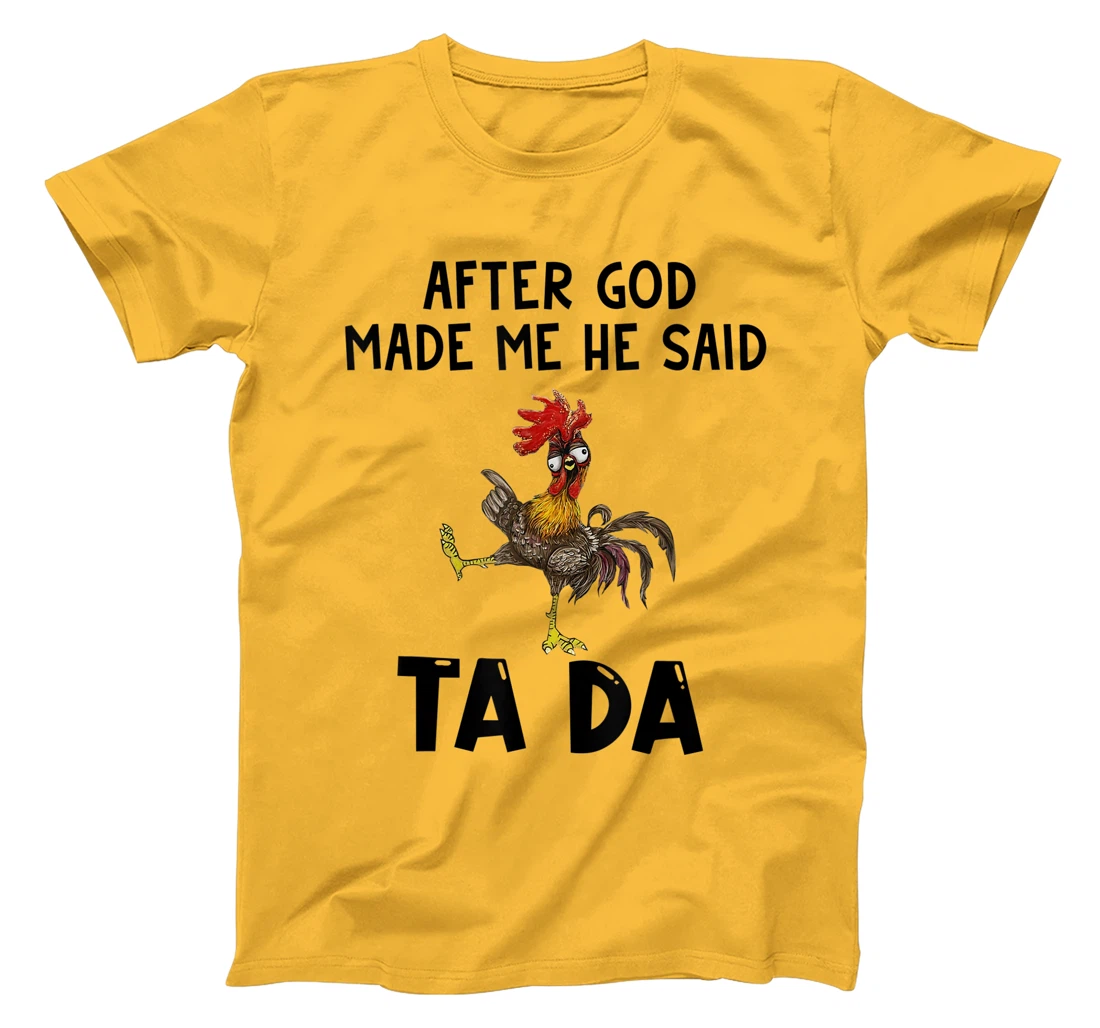 Funny Chicken After God Made Me He said Ta-da T-Shirt