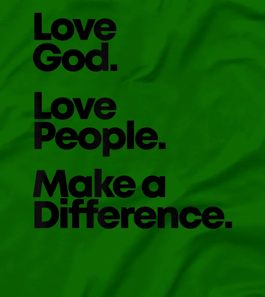 Love God. Love People. Make A Difference. T-Shirt