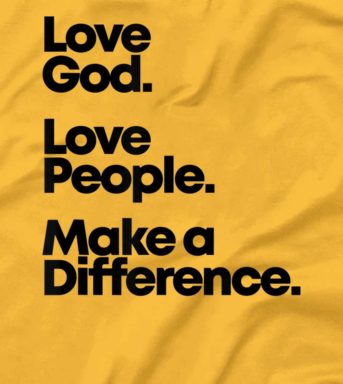 Love God. Love People. Make A Difference. T-Shirt