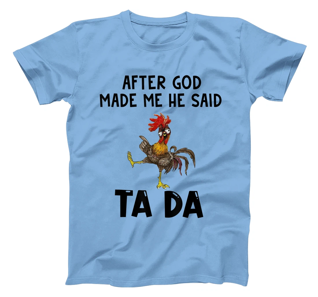 Funny Chicken After God Made Me He said Ta-da T-Shirt
