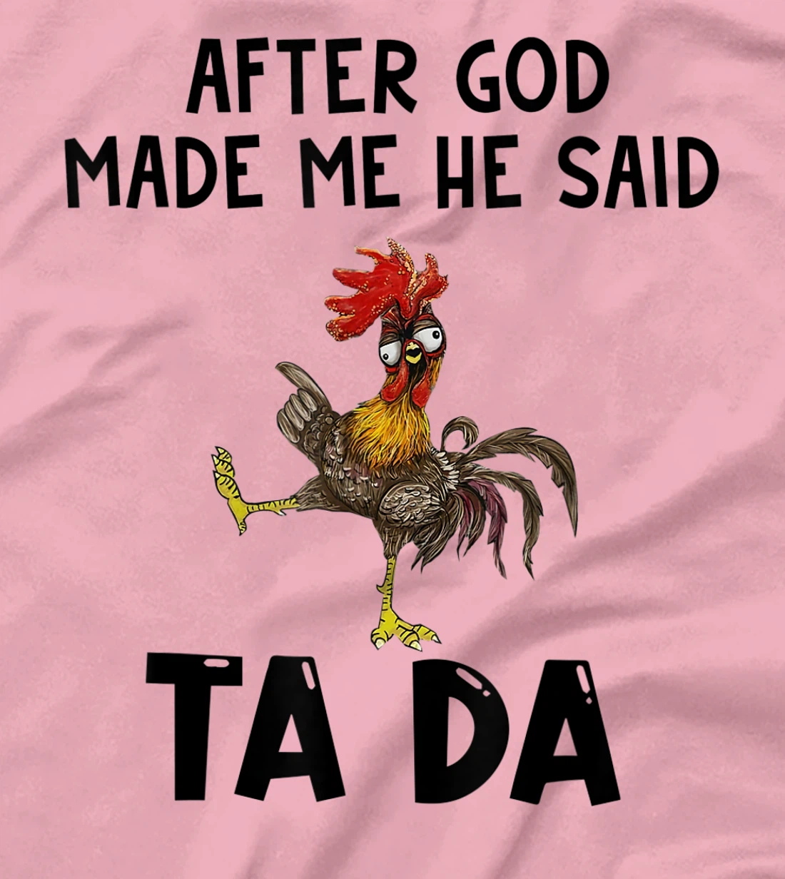 Funny Chicken After God Made Me He said Ta-da T-Shirt