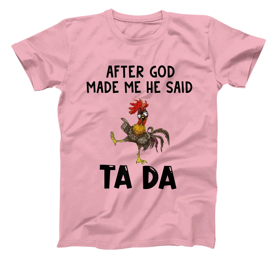 Funny Chicken After God Made Me He said Ta-da T-Shirt