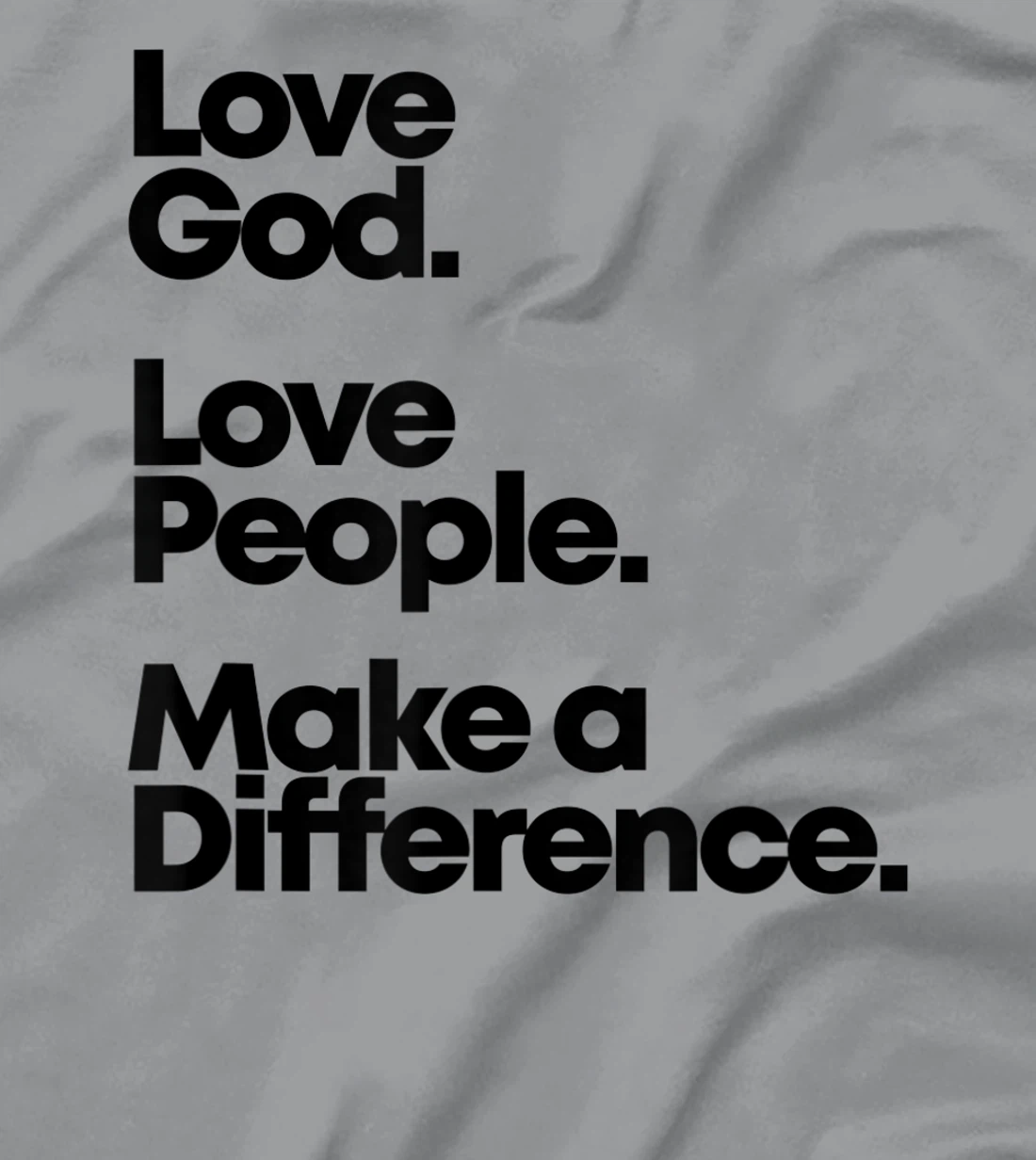 Love God. Love People. Make A Difference. T-Shirt