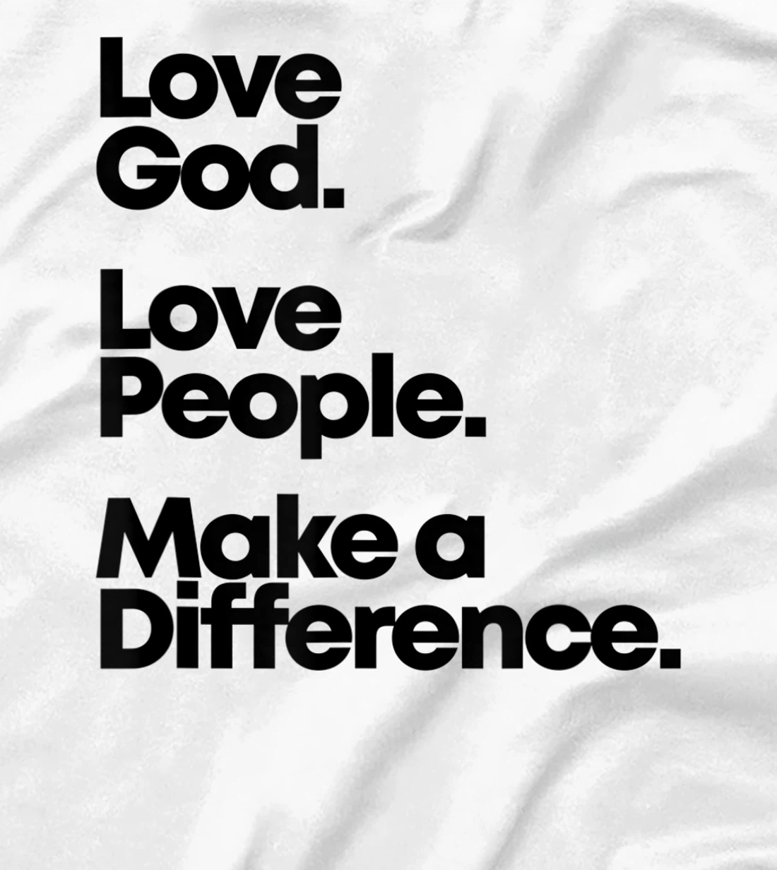 Love God. Love People. Make A Difference. T-Shirt