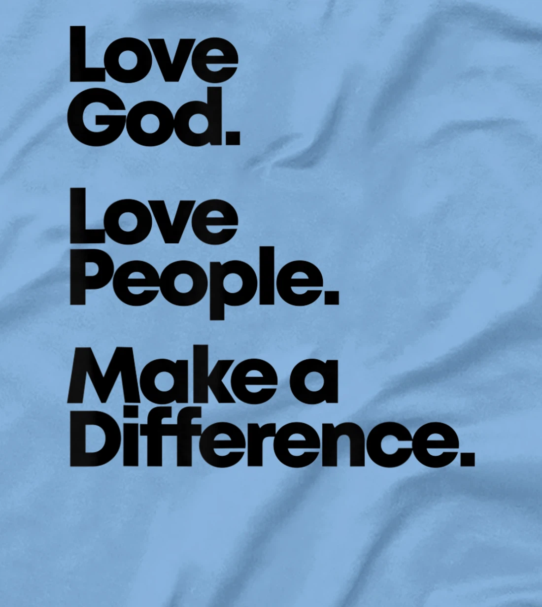 Love God. Love People. Make A Difference. T-Shirt