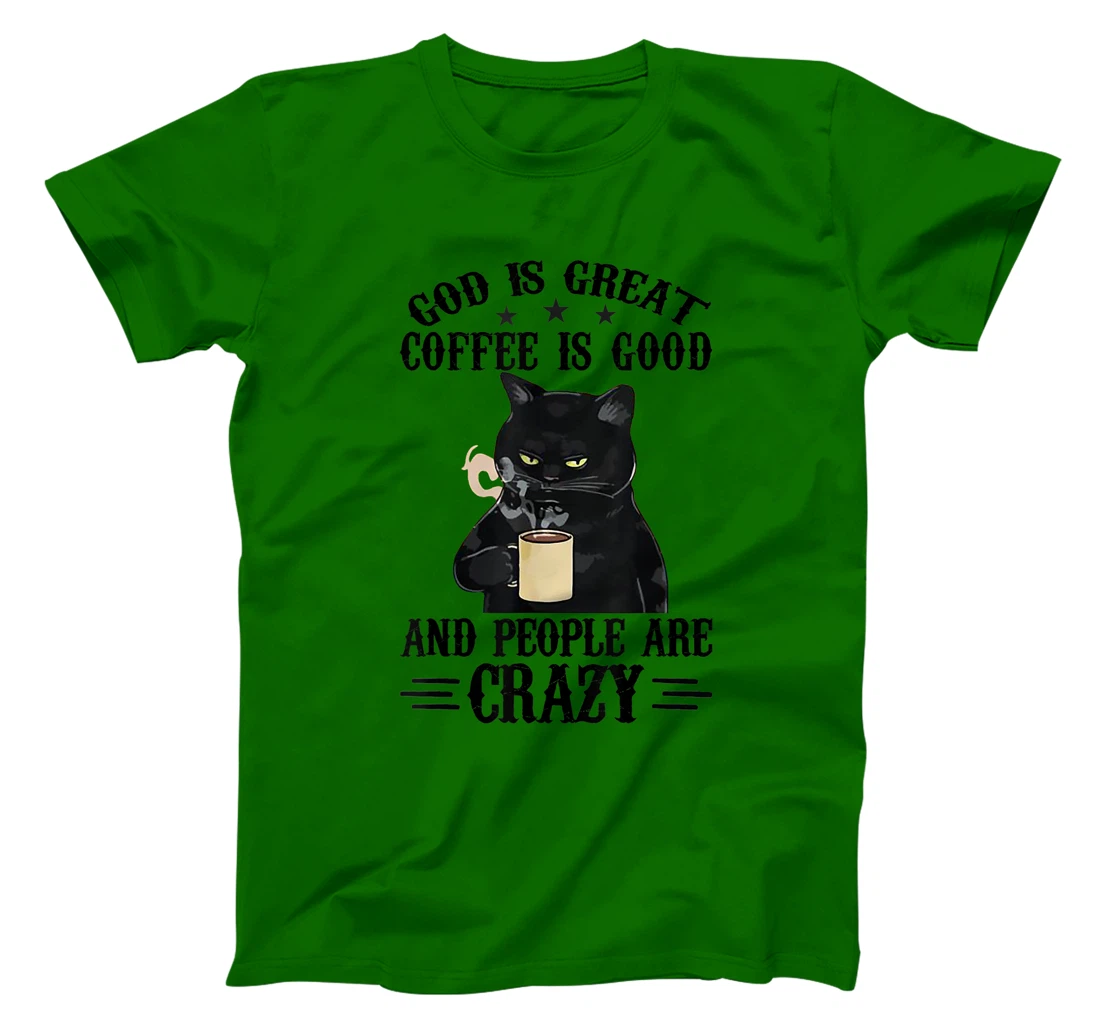 God Is Great Coffee Is Good And People Are Crazy Cat Lover T-Shirt