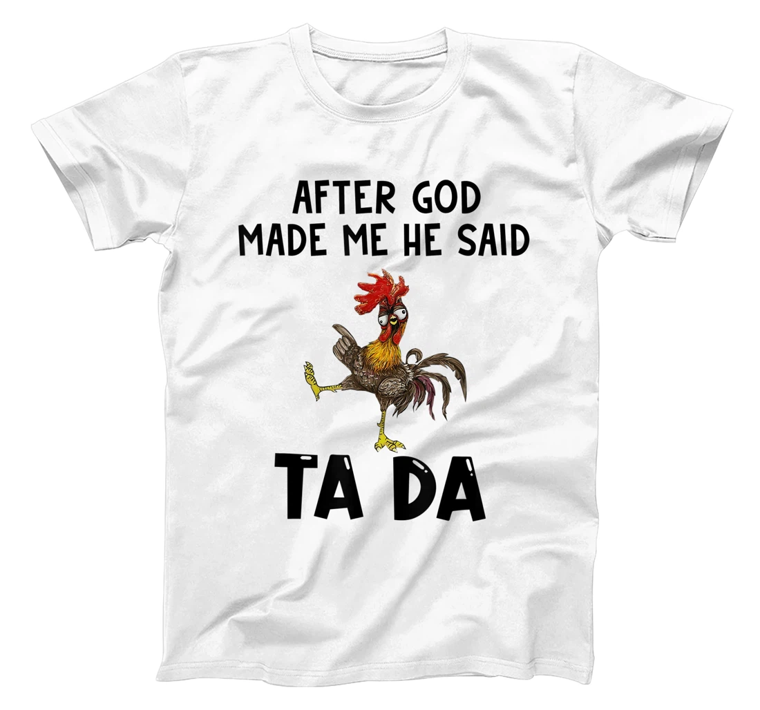 Funny Chicken After God Made Me He said Ta-da T-Shirt