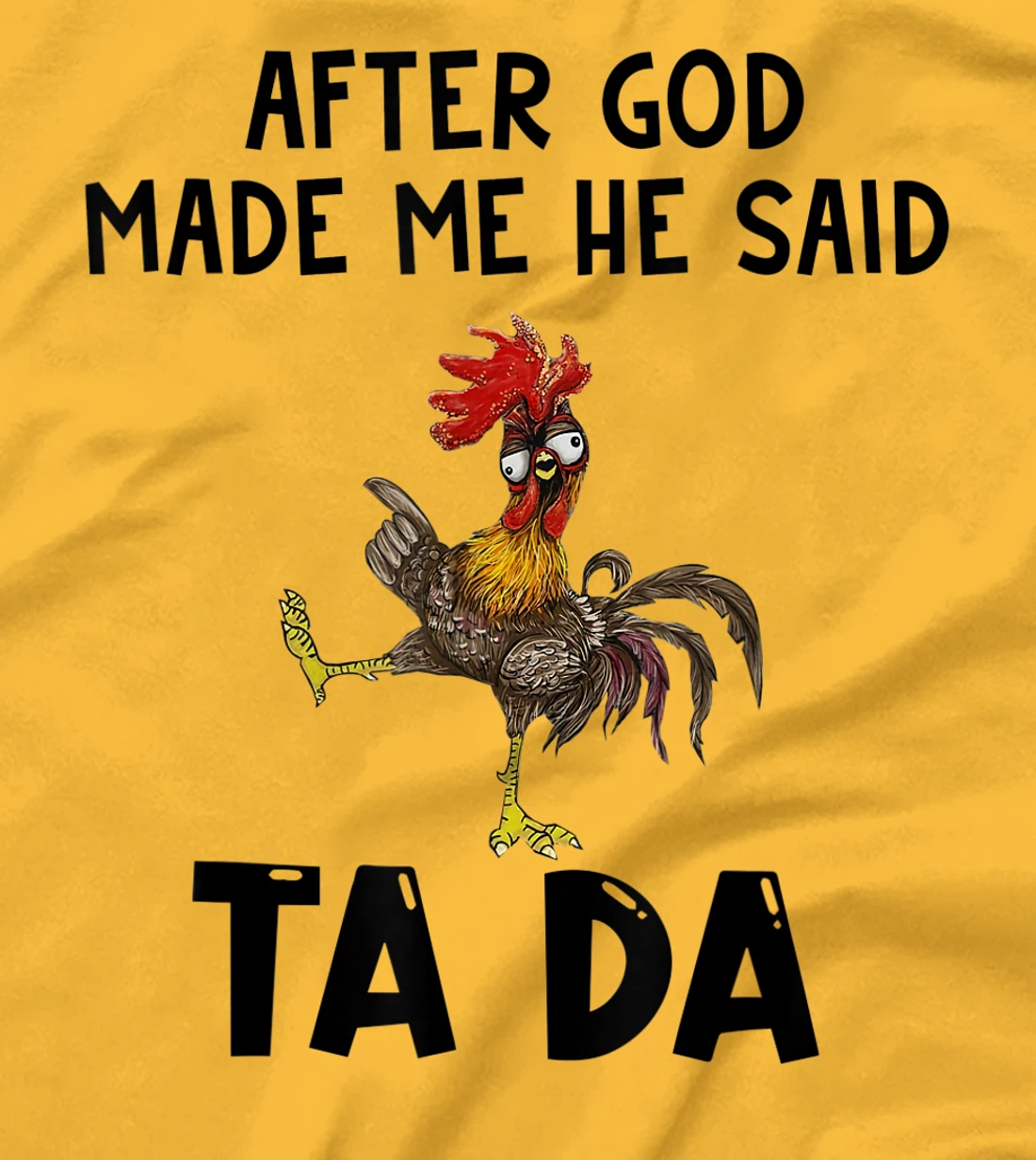 Funny Chicken After God Made Me He said Ta-da T-Shirt