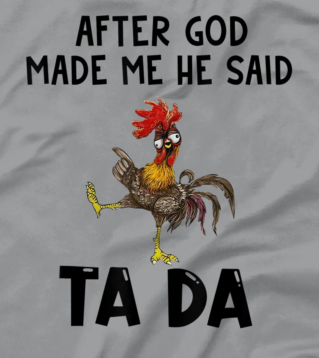 Funny Chicken After God Made Me He said Ta-da T-Shirt