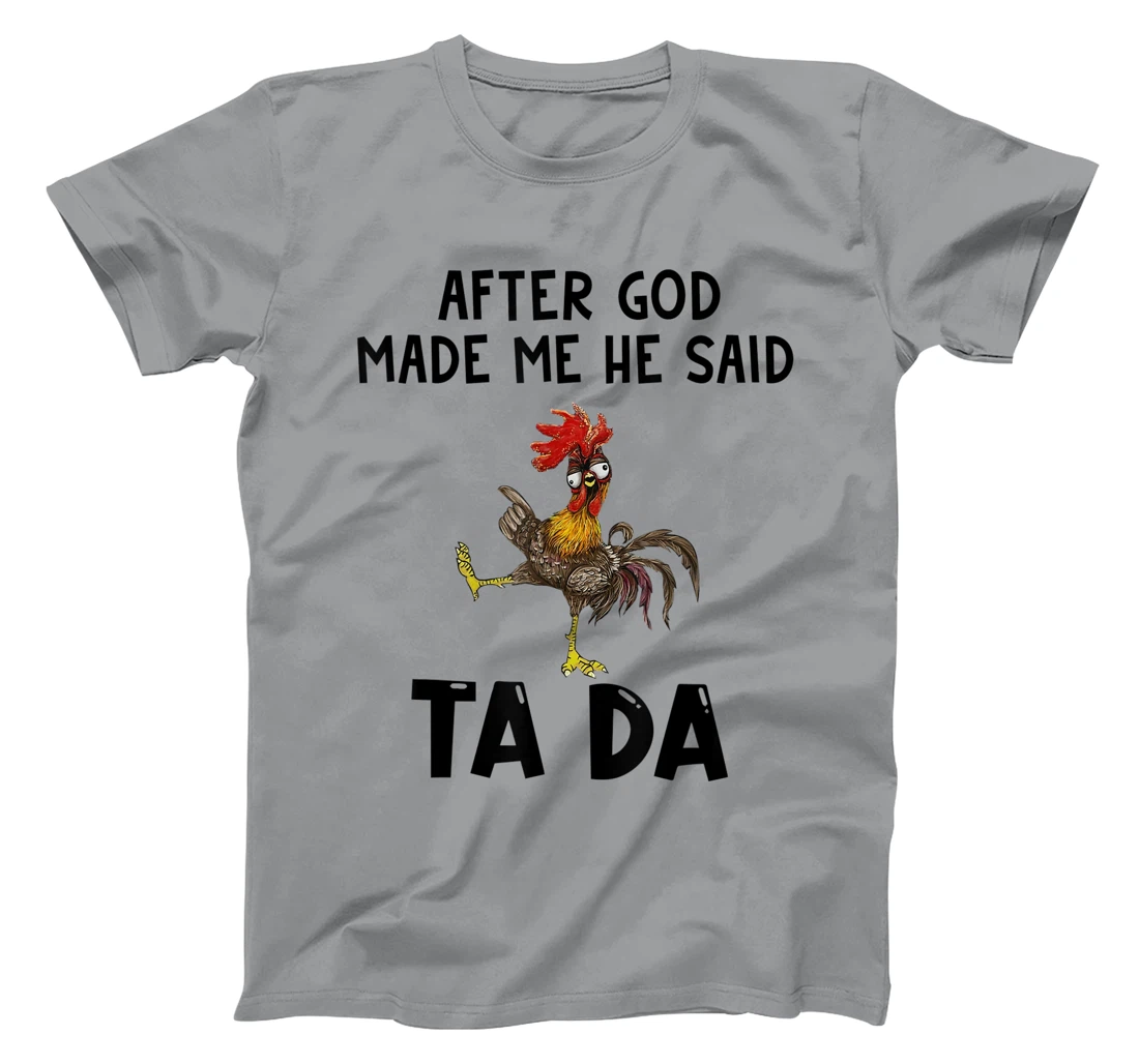 Funny Chicken After God Made Me He said Ta-da T-Shirt