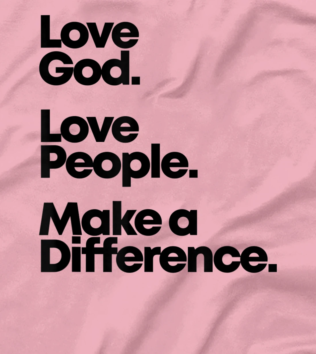 Love God. Love People. Make A Difference. T-Shirt