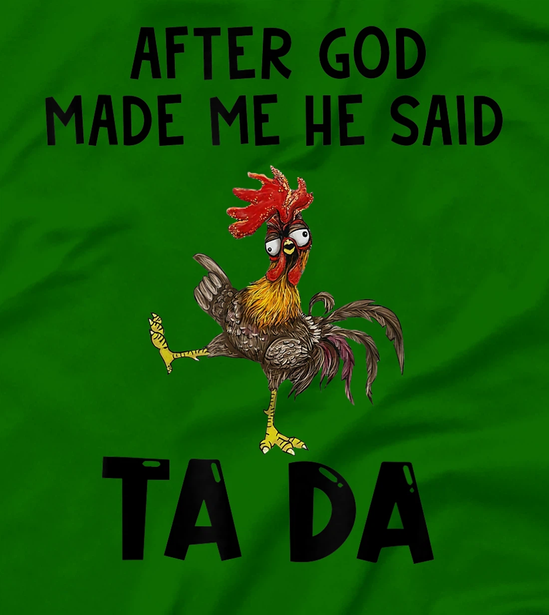 Funny Chicken After God Made Me He said Ta-da T-Shirt