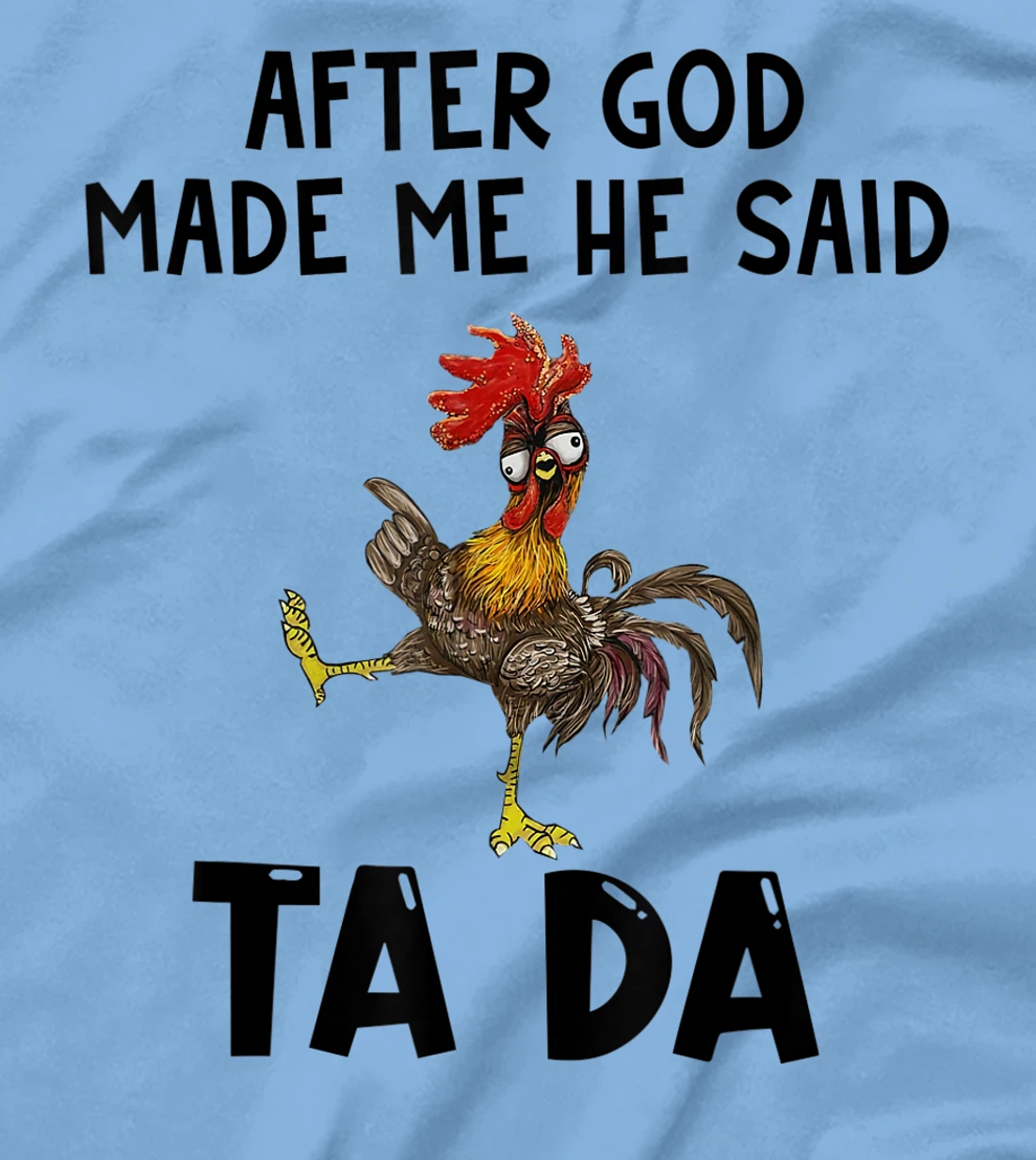 Funny Chicken After God Made Me He said Ta-da T-Shirt