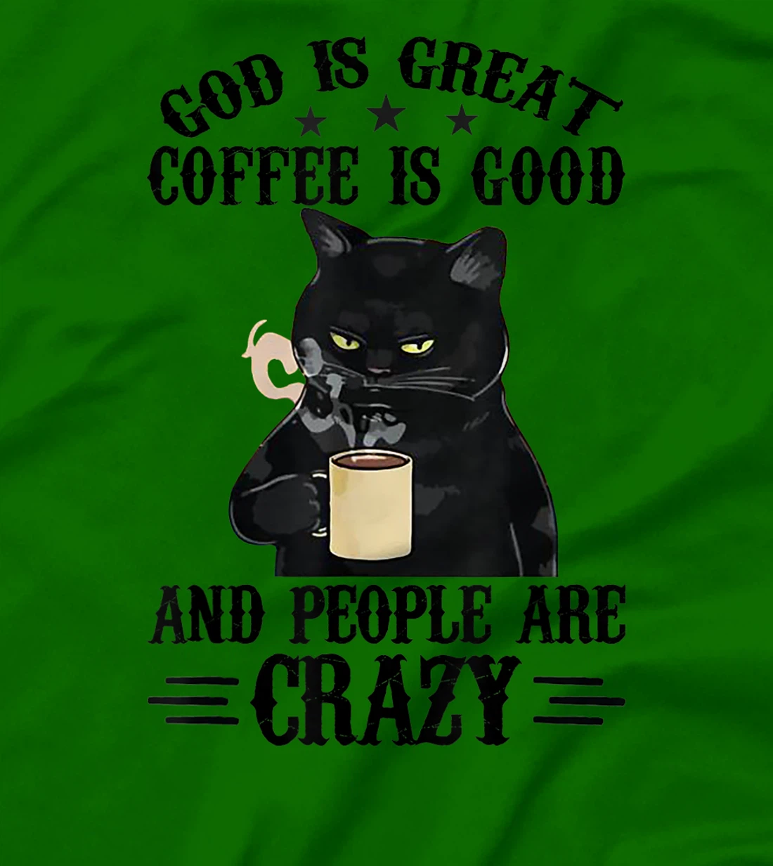 God Is Great Coffee Is Good And People Are Crazy Cat Lover T-Shirt