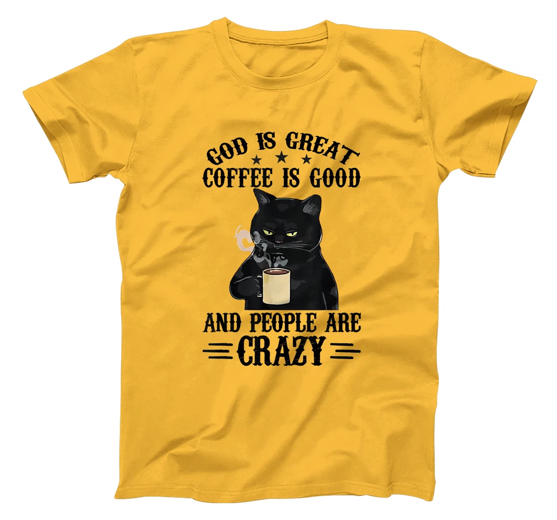 God Is Great Coffee Is Good And People Are Crazy Cat Lover T-Shirt