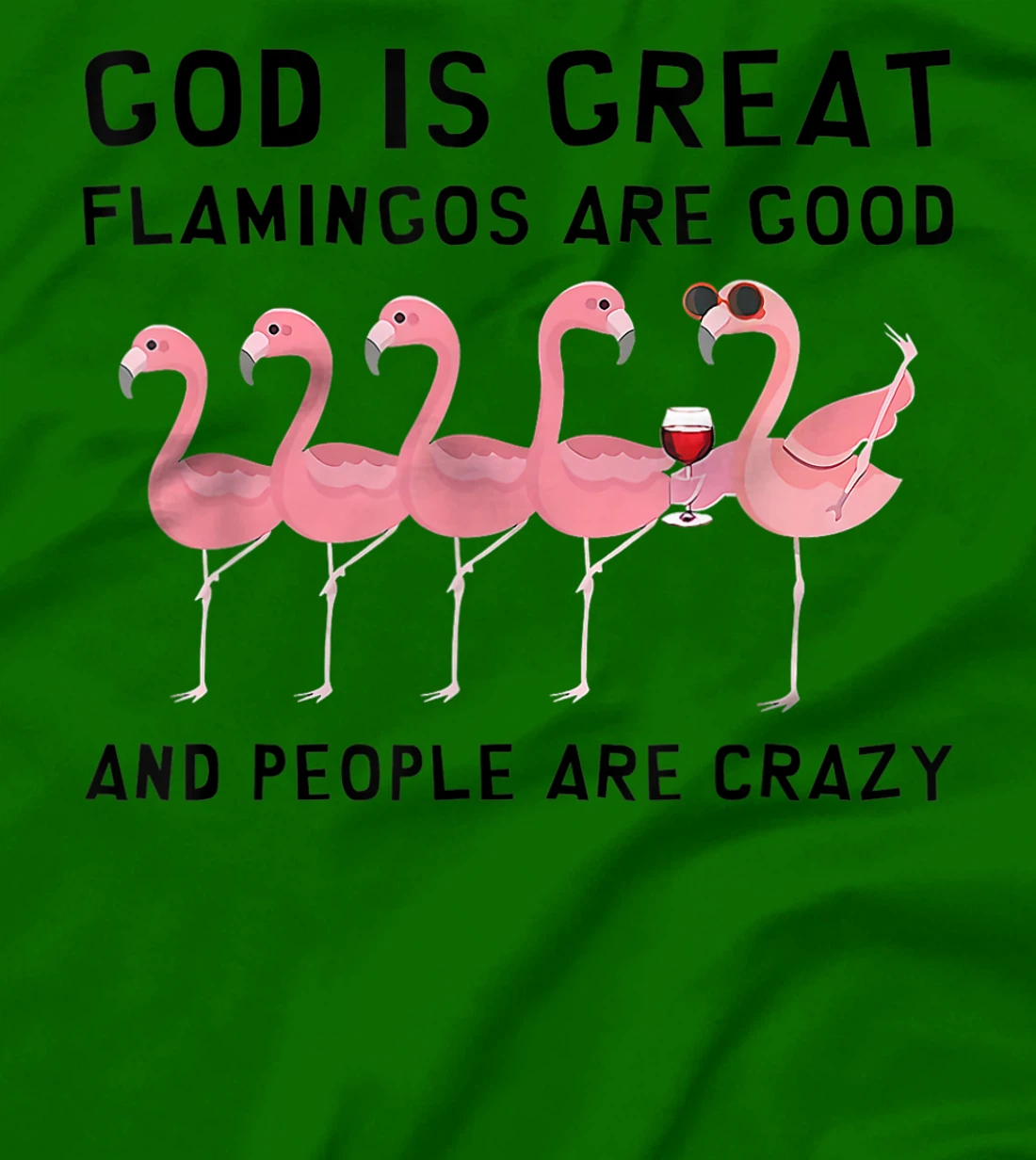 God Is Great Flamingos Are Good And People Are Crazy T-Shirt