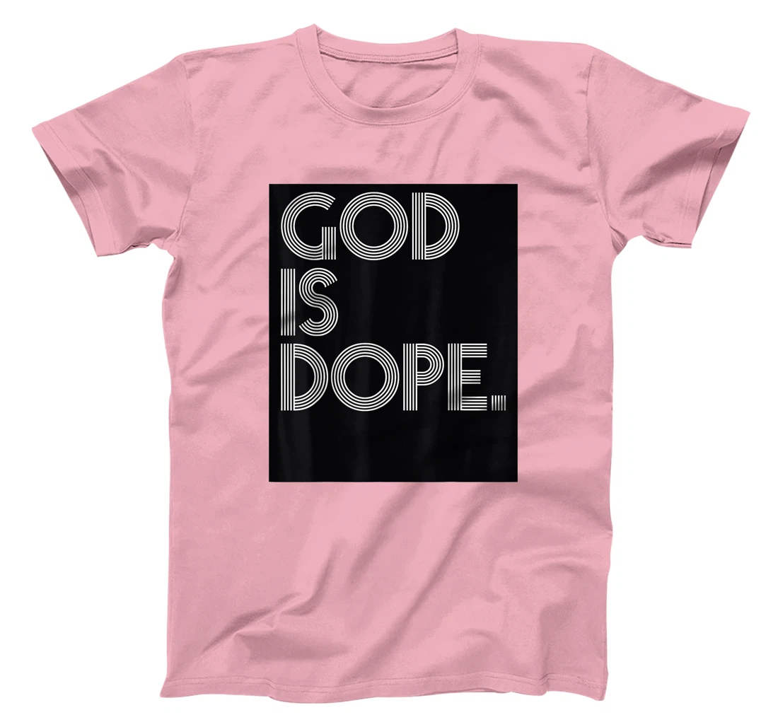 God Is Dope Jesus Pray Religious Christ Gift T-Shirt