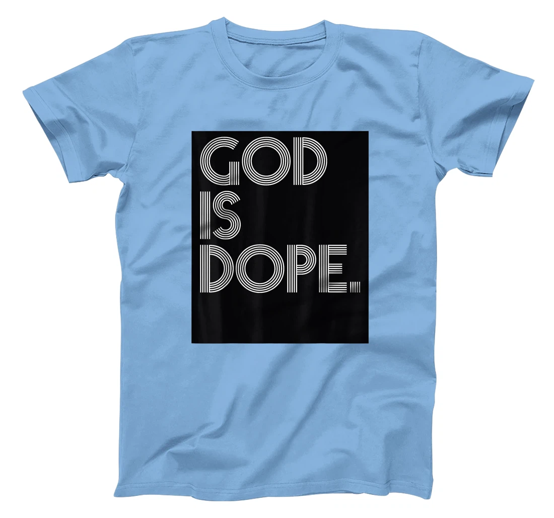 God Is Dope Jesus Pray Religious Christ Gift T-Shirt