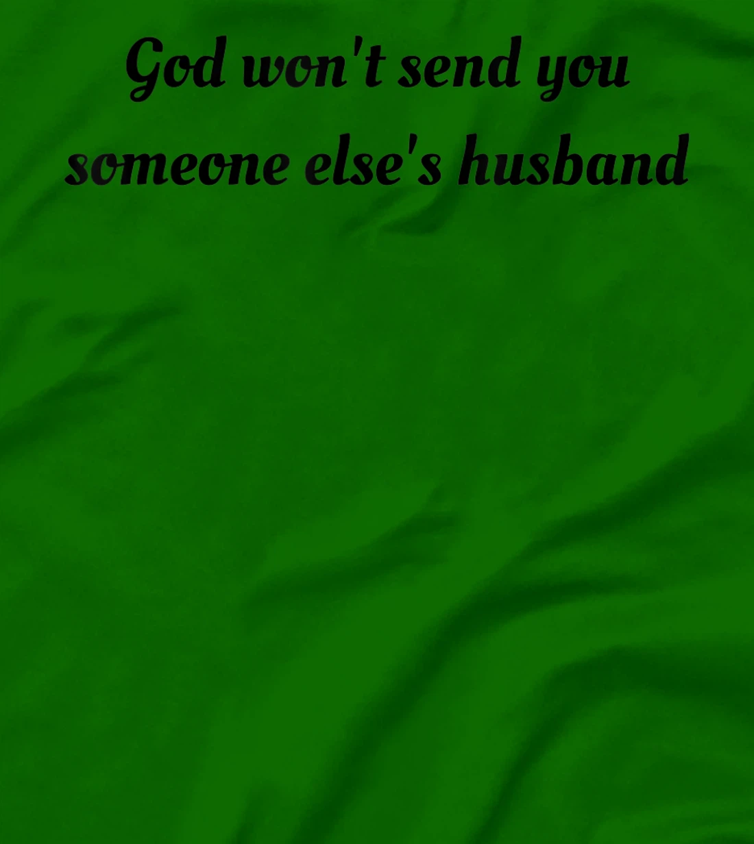 God won't send you someone else's husband T-Shirt
