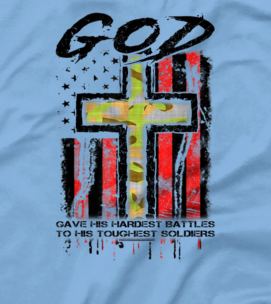God Gave His Hardest Battles To His Toughest Soldiers Gift T-Shirt