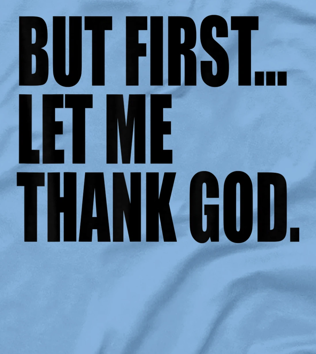 But First Let Me Thank God T-Shirt