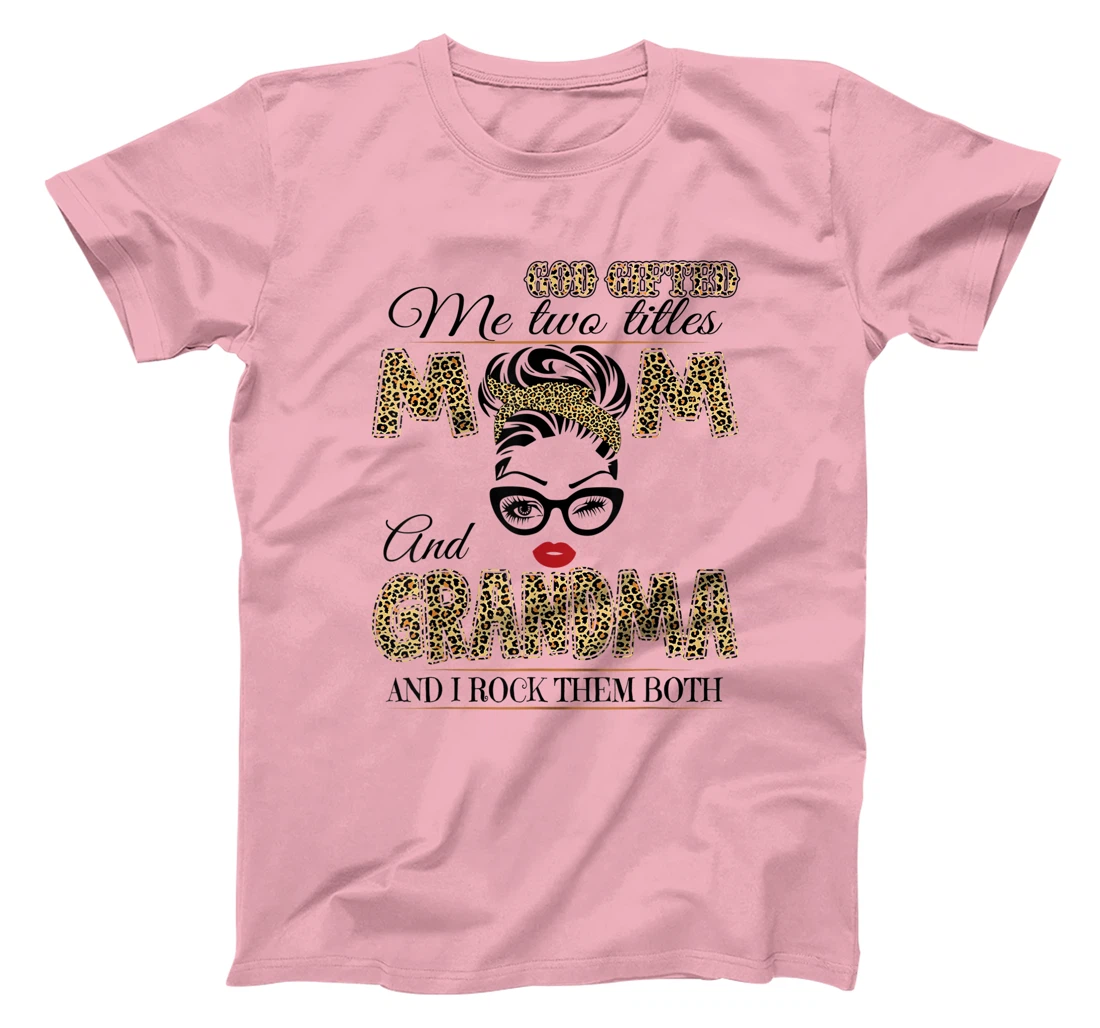 God Gifted Me Two Tittles Mom And Grandma Leopard Mother Day T-Shirt