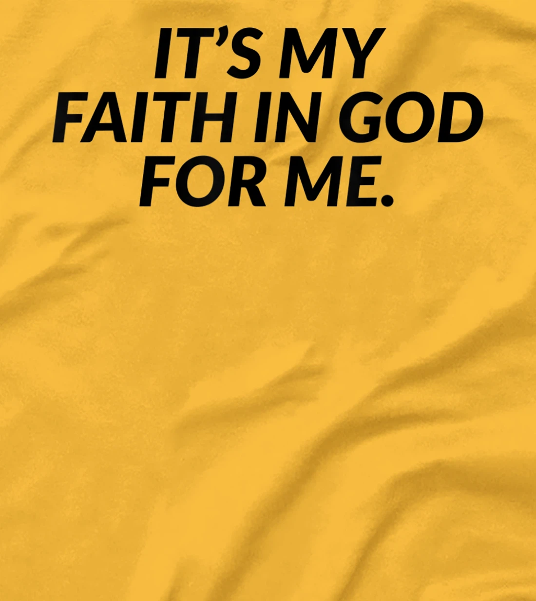 It's My Faith In God For Me - Jesus Christian Faith T-Shirt
