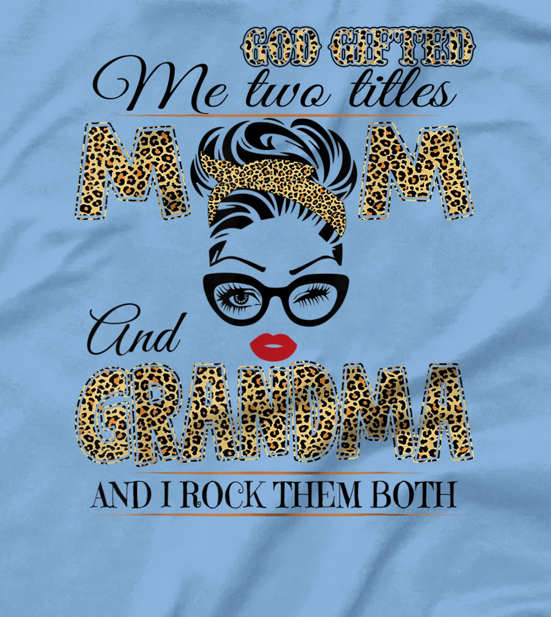 God Gifted Me Two Tittles Mom And Grandma Leopard Mother Day T-Shirt