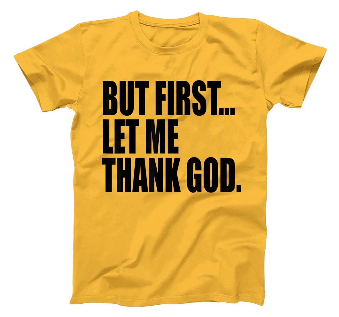 But First Let Me Thank God T-Shirt