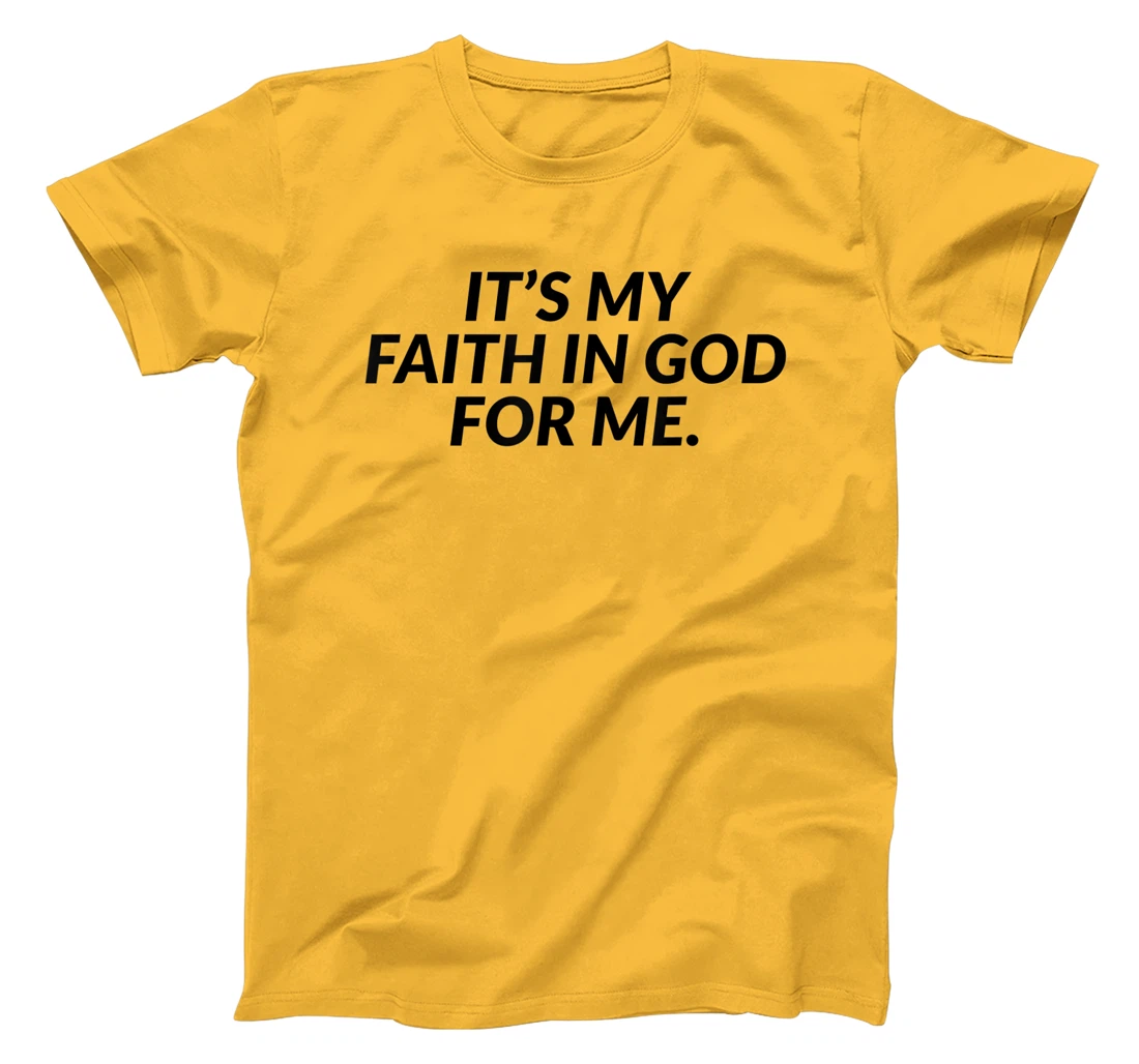It's My Faith In God For Me - Jesus Christian Faith T-Shirt