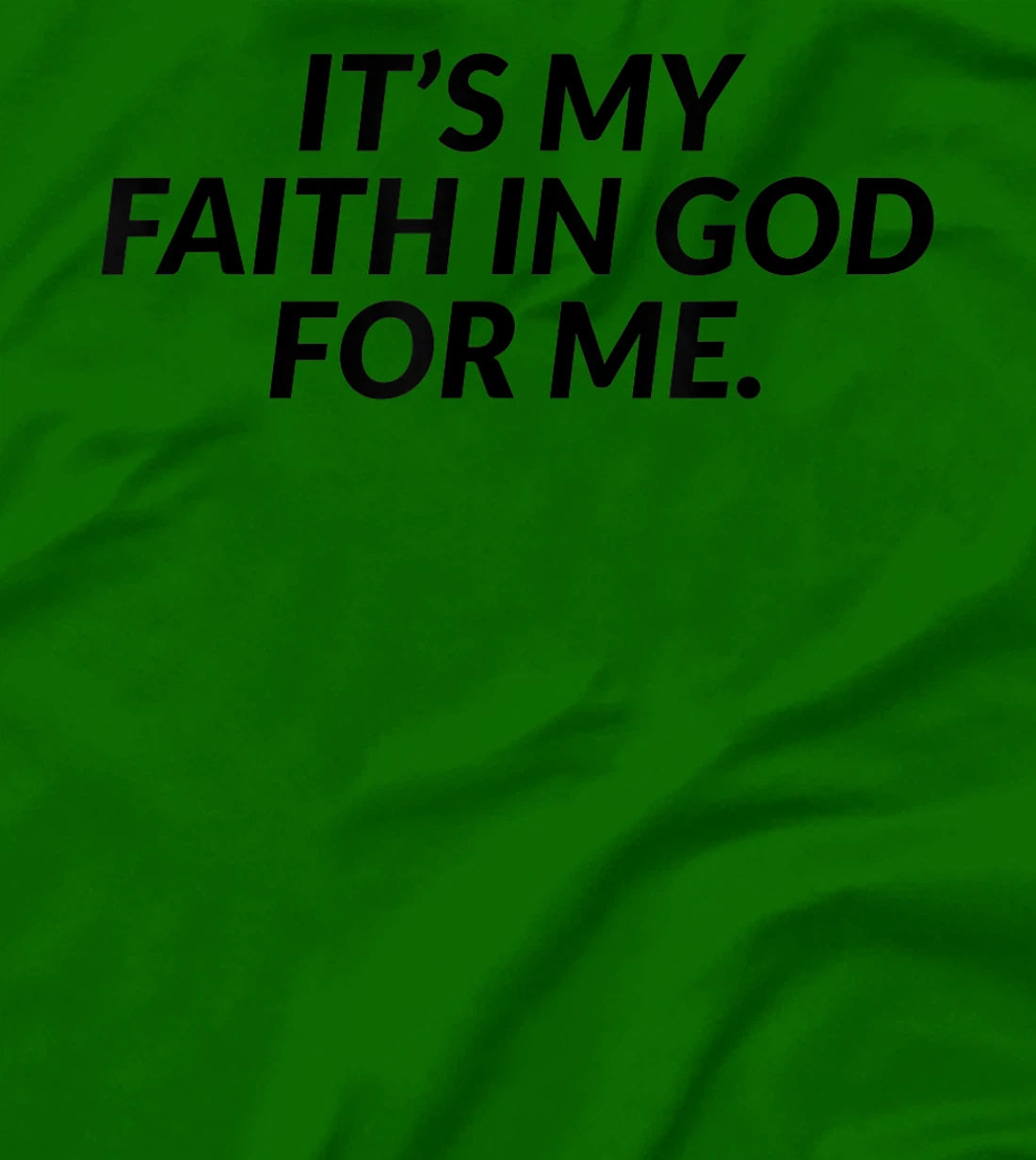 It's My Faith In God For Me - Jesus Christian Faith T-Shirt