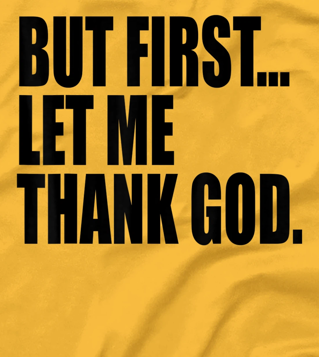 But First Let Me Thank God T-Shirt