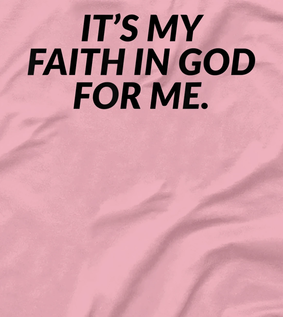 It's My Faith In God For Me - Jesus Christian Faith T-Shirt