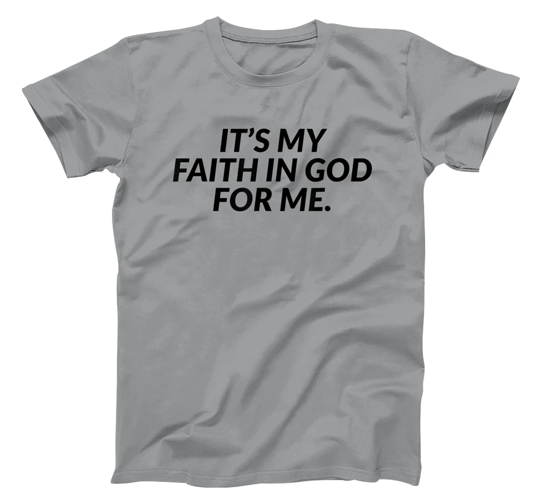 It's My Faith In God For Me - Jesus Christian Faith T-Shirt