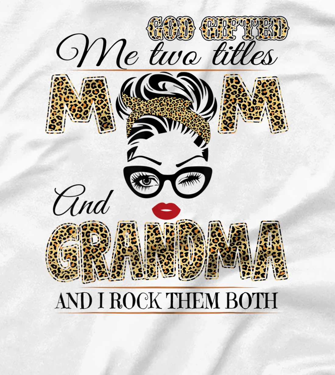 God Gifted Me Two Tittles Mom And Grandma Leopard Mother Day T-Shirt