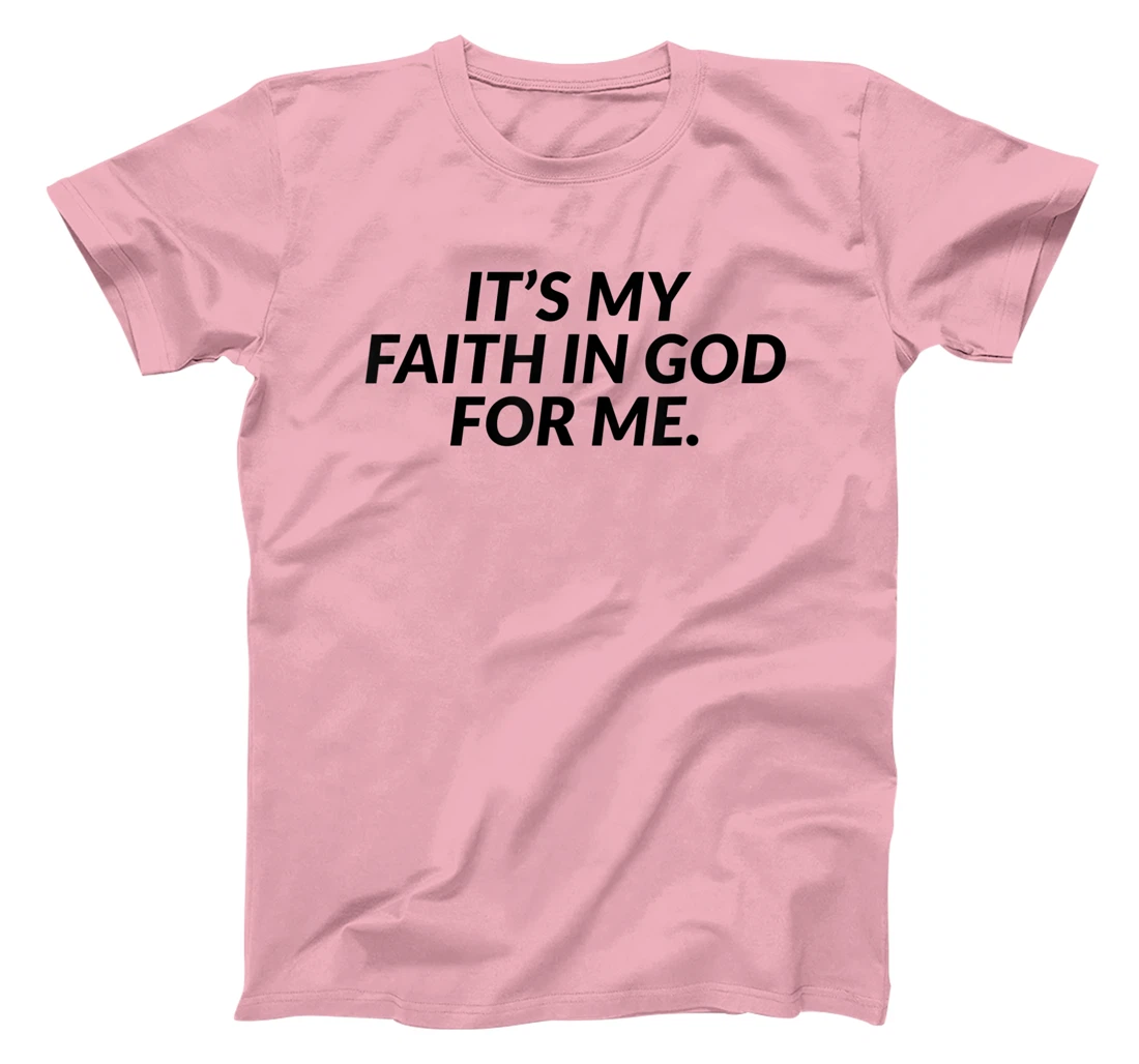 It's My Faith In God For Me - Jesus Christian Faith T-Shirt