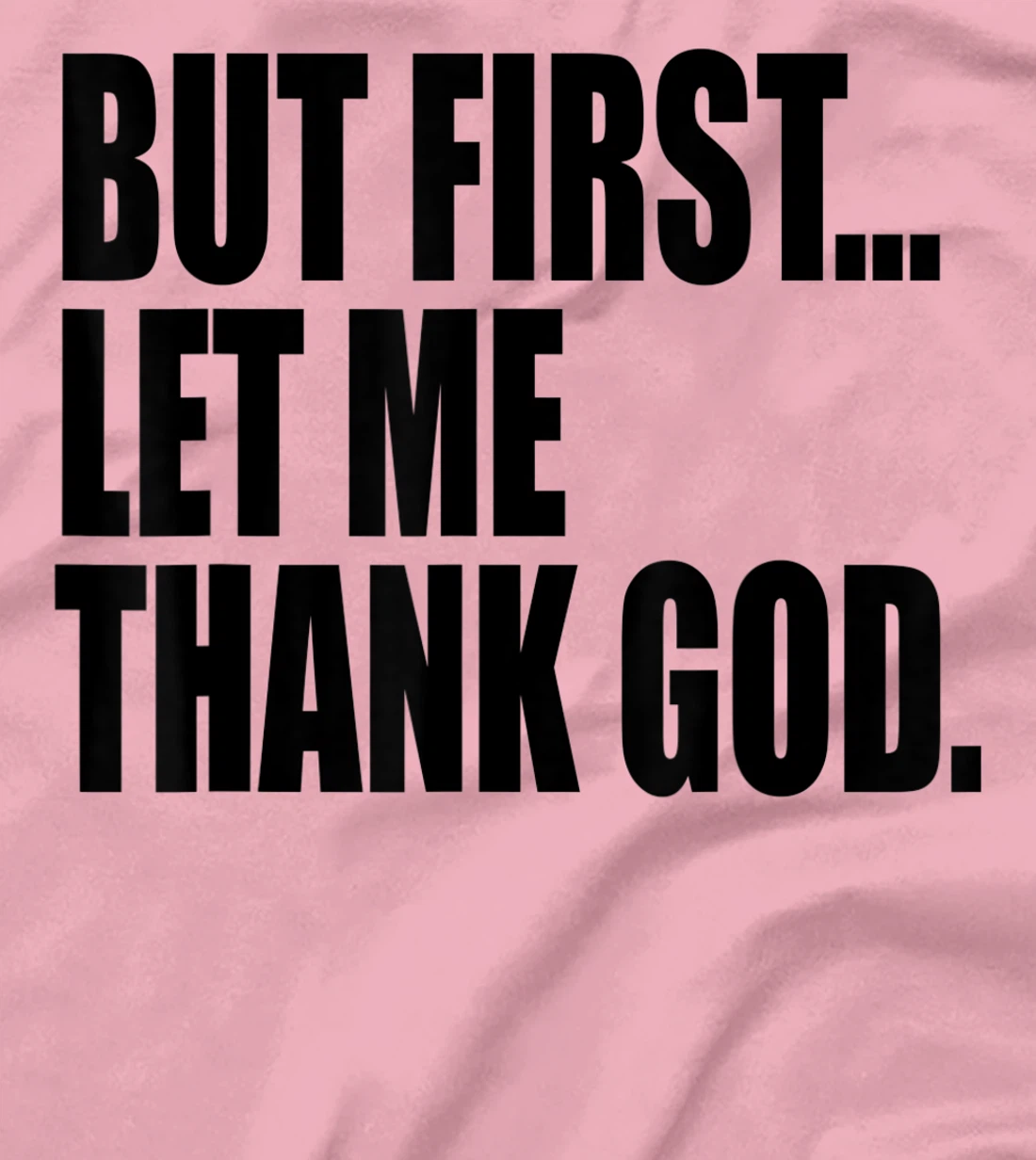 But First Let Me Thank God T-Shirt